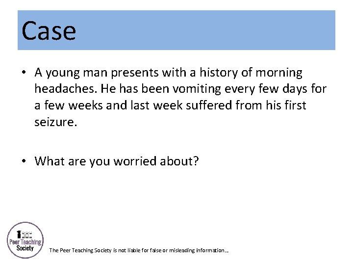 Case • A young man presents with a history of morning headaches. He has
