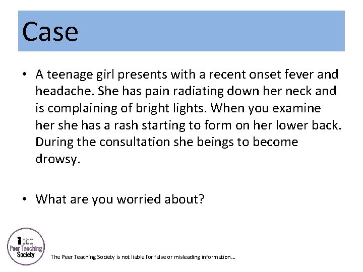 Case • A teenage girl presents with a recent onset fever and headache. She
