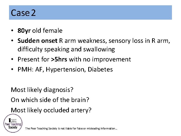 Case 2 • 80 yr old female • Sudden onset R arm weakness, sensory
