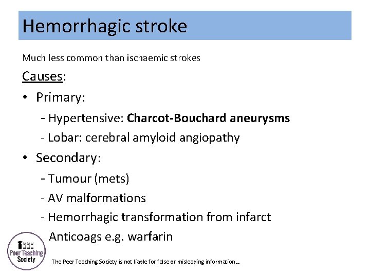 Hemorrhagic stroke Much less common than ischaemic strokes Causes: • Primary: - Hypertensive: Charcot-Bouchard