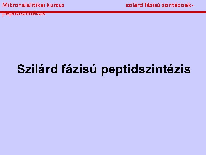 Mikronalalitikai kurzus peptidszintészis szilárd fázisú szintézisek- Szilárd fázisú peptidszintézis 