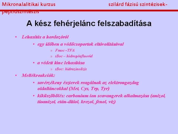 Mikronalalitikai kurzus peptidszintészis szilárd fázisú szintézisek- A kész fehérjelánc felszabadítása • Lehasítás a hordozóról