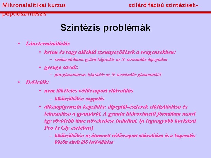 Mikronalalitikai kurzus peptidszintészis szilárd fázisú szintézisek- Szintézis problémák • Láncterminálódás • keton és/vagy aldehid