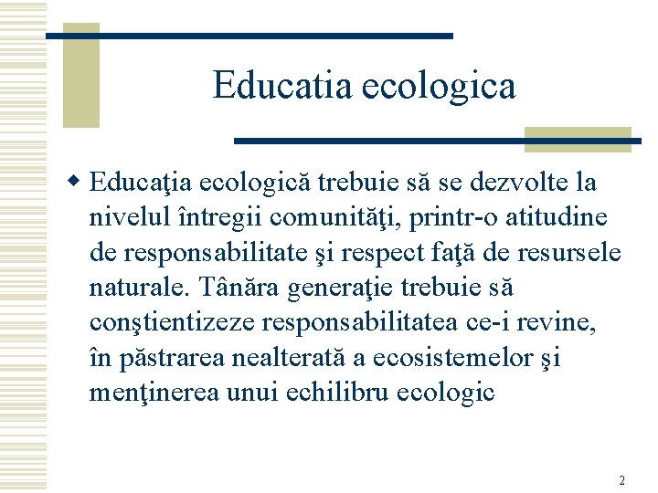 Educatia ecologica w Educaţia ecologică trebuie să se dezvolte la nivelul întregii comunităţi, printr-o
