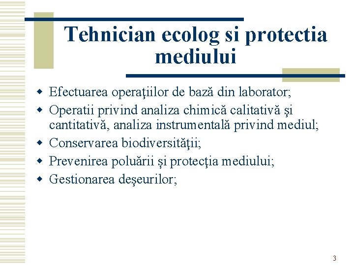Tehnician ecolog si protectia mediului w Efectuarea operaţiilor de bază din laborator; w Operatii