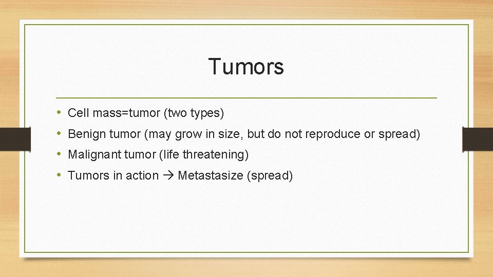 Tumors • • Cell mass=tumor (two types) Benign tumor (may grow in size, but