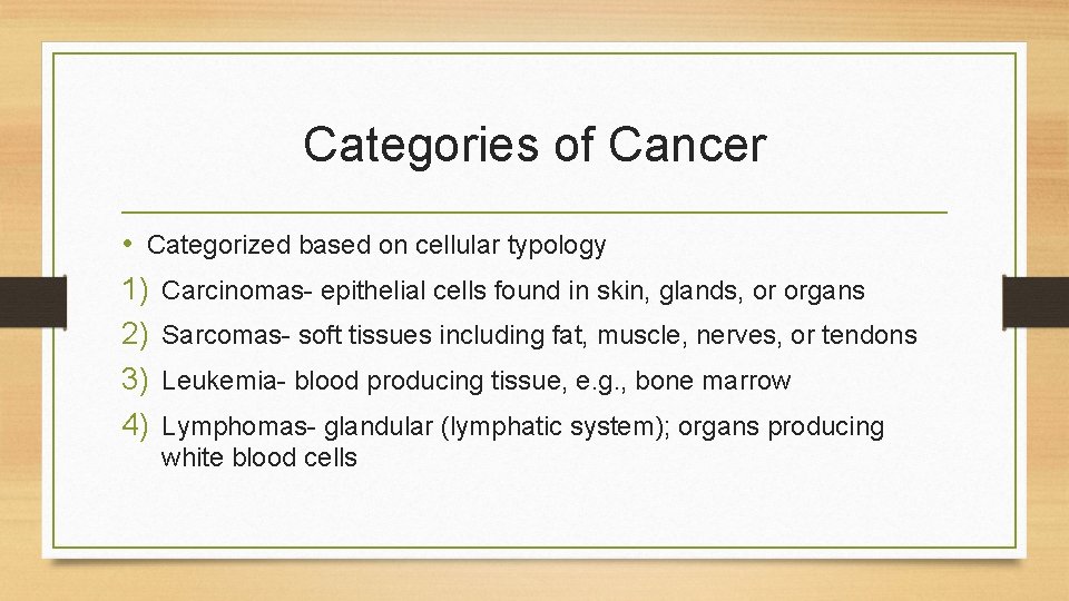 Categories of Cancer • Categorized based on cellular typology 1) Carcinomas- epithelial cells found