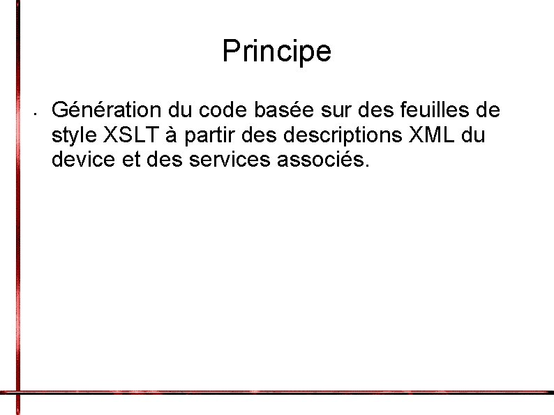 Principe • Génération du code basée sur des feuilles de style XSLT à partir