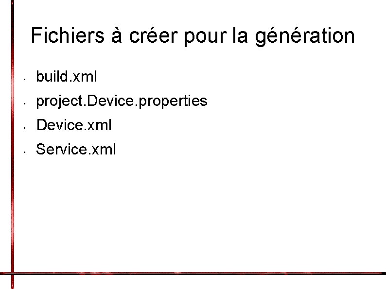 Fichiers à créer pour la génération • build. xml • project. Device. properties •