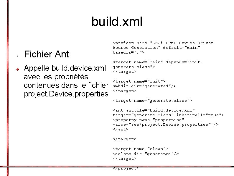 build. xml • Fichier Ant Appelle build. device. xml avec les propriétés contenues dans