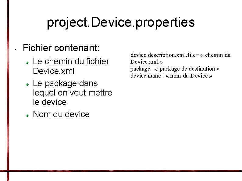project. Device. properties • Fichier contenant: Le chemin du fichier Device. xml Le package