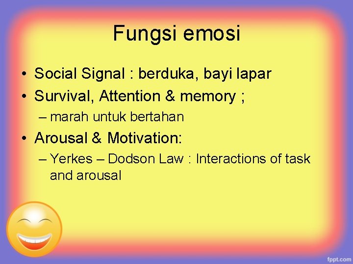 Fungsi emosi • Social Signal : berduka, bayi lapar • Survival, Attention & memory