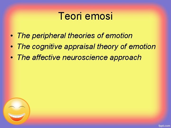 Teori emosi • The peripheral theories of emotion • The cognitive appraisal theory of