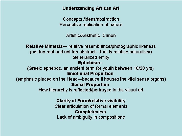 Understanding African Art Concepts /ideas/abstraction Perceptive replication of nature Artistic/Aesthetic Canon Relative Mimesis— relative