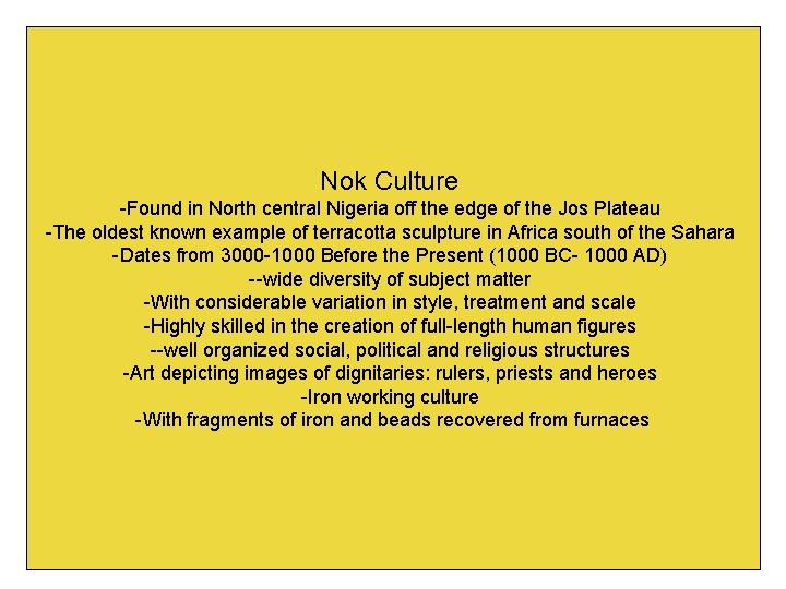 Nok Culture -Found in North central Nigeria off the edge of the Jos Plateau