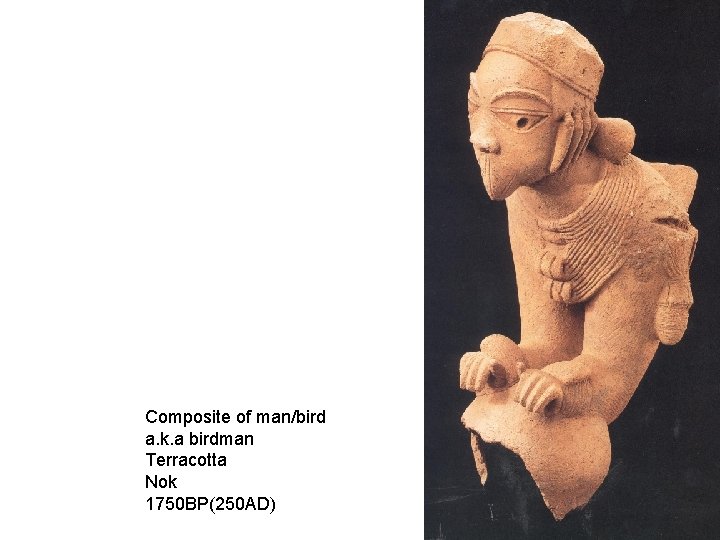 Composite of man/bird a. k. a birdman Terracotta Nok 1750 BP(250 AD) 