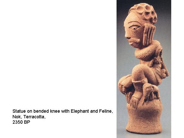 Statue on bended knee with Elephant and Feline, Nok, Terracotta, 2350 BP 