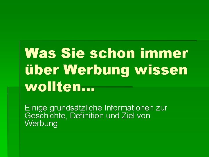 Was Sie schon immer über Werbung wissen wollten… Einige grundsätzliche Informationen zur Geschichte, Definition