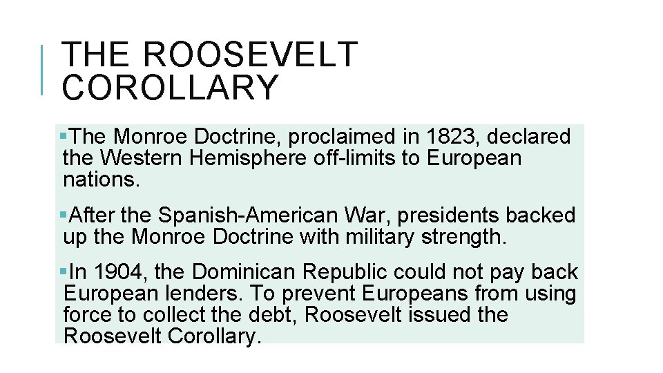 THE ROOSEVELT COROLLARY §The Monroe Doctrine, proclaimed in 1823, declared the Western Hemisphere off-limits