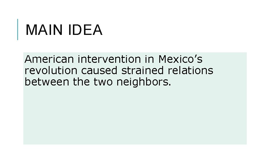 MAIN IDEA American intervention in Mexico’s revolution caused strained relations between the two neighbors.