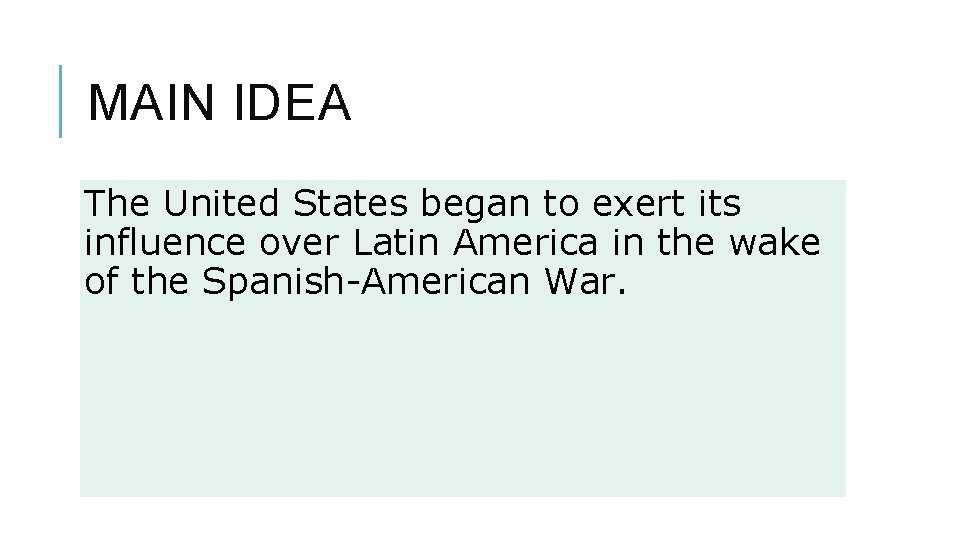 MAIN IDEA The United States began to exert its influence over Latin America in