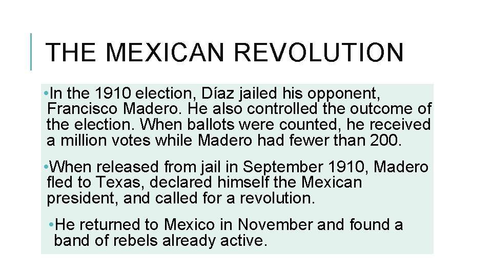 THE MEXICAN REVOLUTION • In the 1910 election, Díaz jailed his opponent, Francisco Madero.