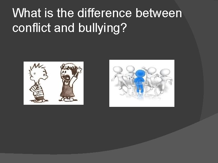 What is the difference between conflict and bullying? 