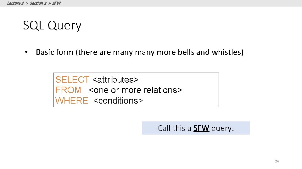 Lecture 2 > Section 2 > SFW SQL Query • Basic form (there are