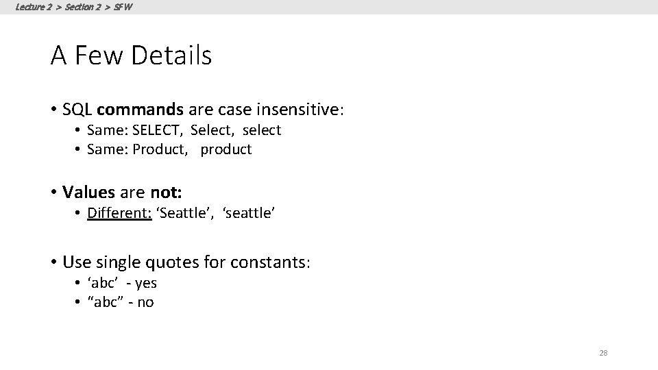 Lecture 2 > Section 2 > SFW A Few Details • SQL commands are