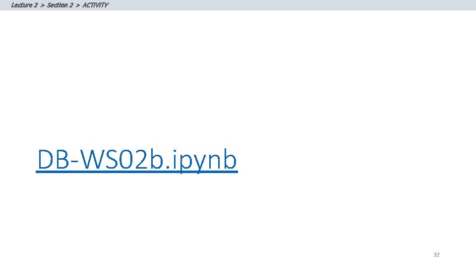 Lecture 2 > Section 2 > ACTIVITY DB-WS 02 b. ipynb 32 