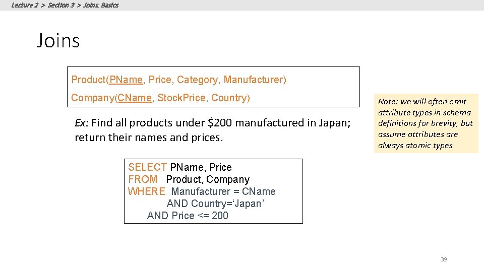 Lecture 2 > Section 3 > Joins: Basics Joins Product(PName, Price, Category, Manufacturer) Company(CName,