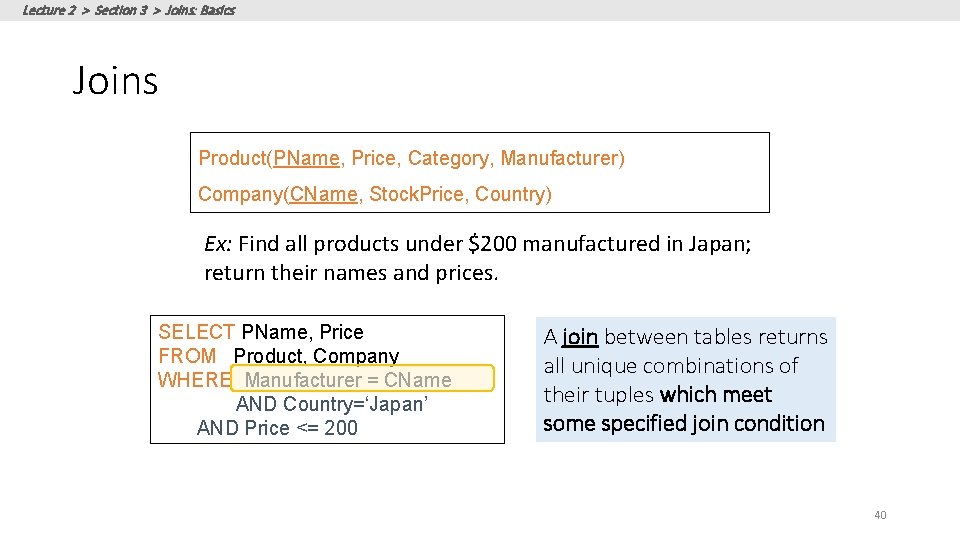 Lecture 2 > Section 3 > Joins: Basics Joins Product(PName, Price, Category, Manufacturer) Company(CName,
