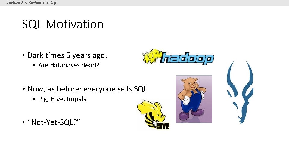 Lecture 2 > Section 1 > SQL Motivation • Dark times 5 years ago.