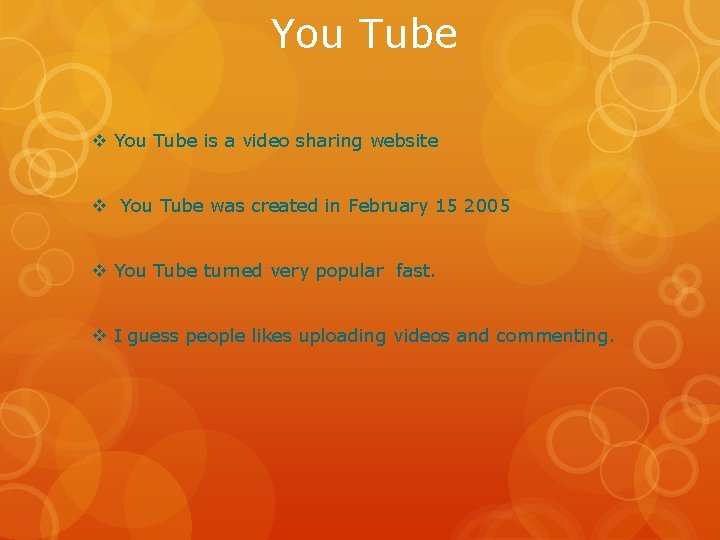 You Tube v You Tube is a video sharing website v You Tube was