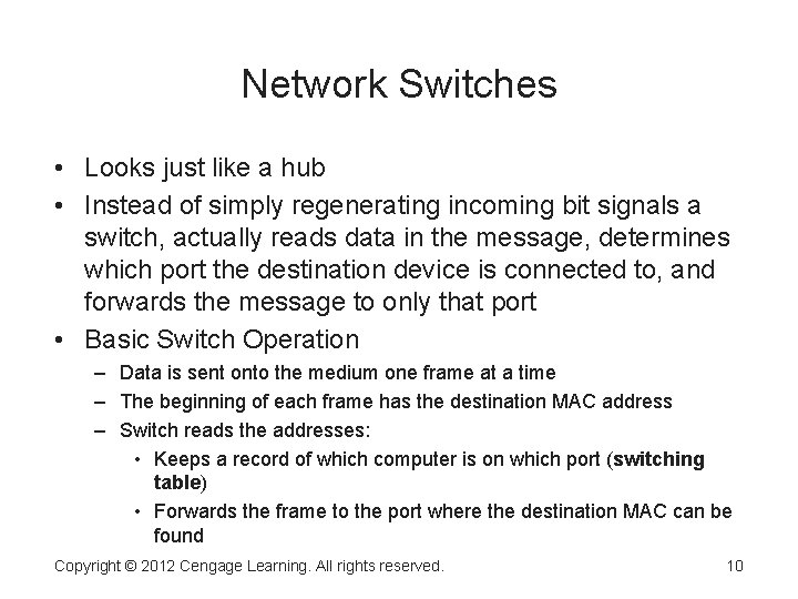 Network Switches • Looks just like a hub • Instead of simply regenerating incoming