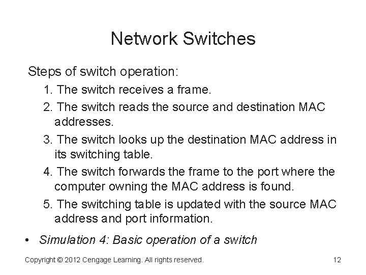 Network Switches Steps of switch operation: 1. The switch receives a frame. 2. The