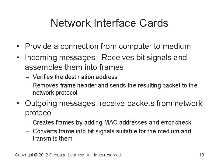 Network Interface Cards • Provide a connection from computer to medium • Incoming messages: