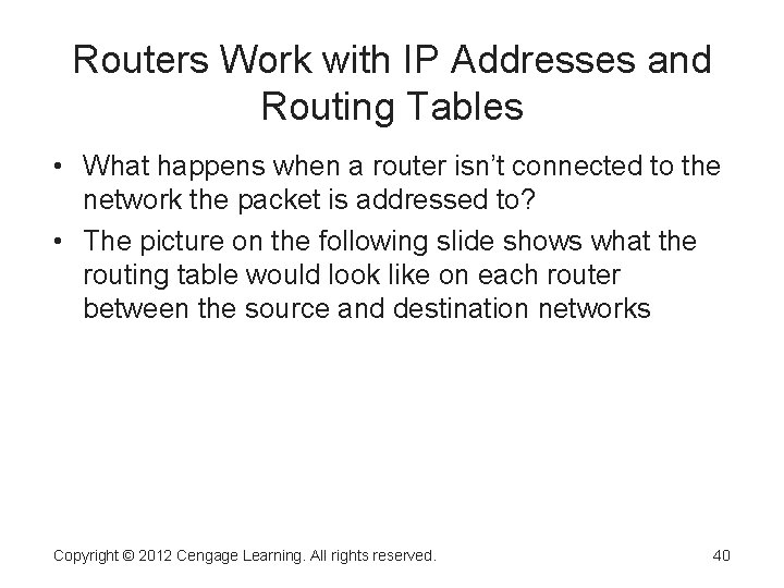 Routers Work with IP Addresses and Routing Tables • What happens when a router