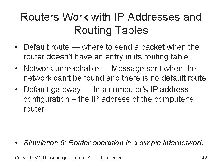 Routers Work with IP Addresses and Routing Tables • Default route — where to