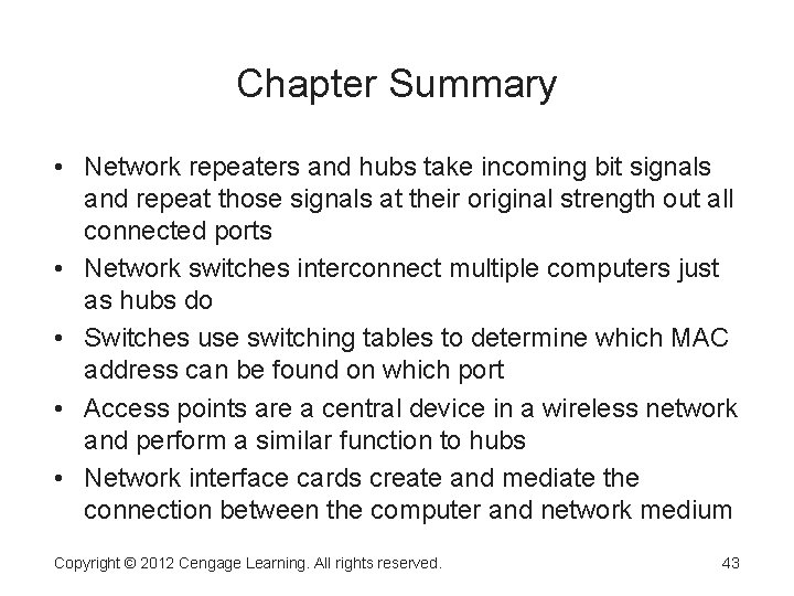 Chapter Summary • Network repeaters and hubs take incoming bit signals and repeat those