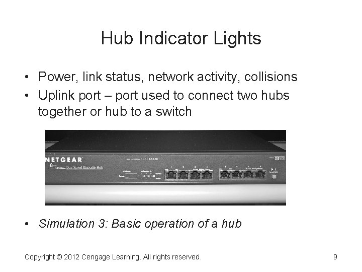 Hub Indicator Lights • Power, link status, network activity, collisions • Uplink port –