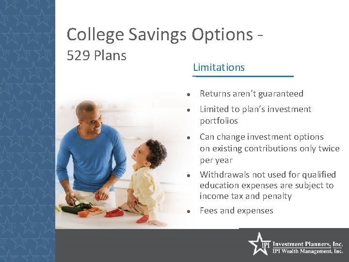 College Savings Options 529 Plans Limitations Returns aren’t guaranteed Limited to plan’s investment portfolios