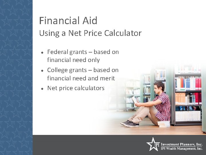 Financial Aid Using a Net Price Calculator Federal grants ─ based on financial need