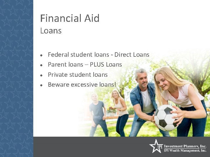 Financial Aid Loans Federal student loans - Direct Loans Parent loans – PLUS Loans