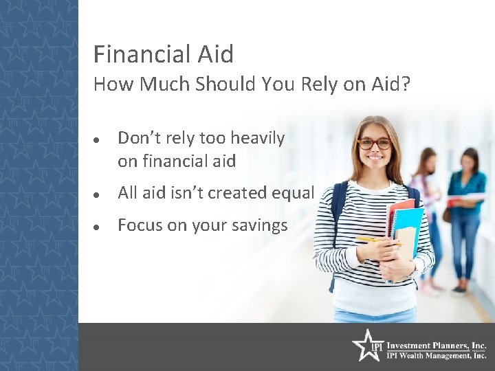 Financial Aid How Much Should You Rely on Aid? Don’t rely too heavily on