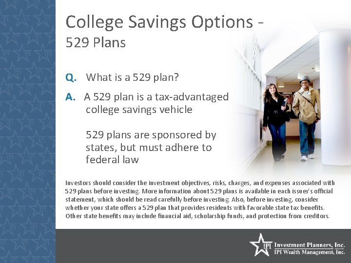 College Savings Options 529 Plans Q. What is a 529 plan? A. A 529