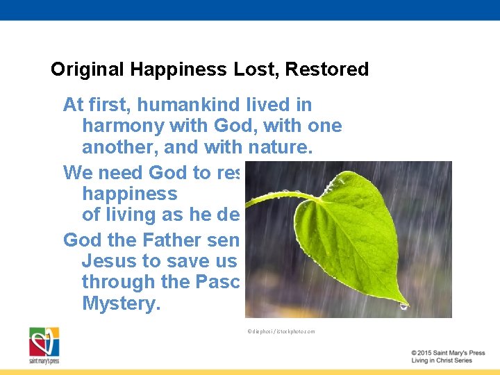 Original Happiness Lost, Restored At first, humankind lived in harmony with God, with one