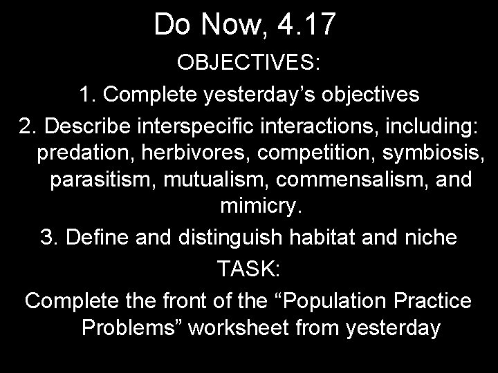 Do Now, 4. 17 OBJECTIVES: 1. Complete yesterday’s objectives 2. Describe interspecific interactions, including: