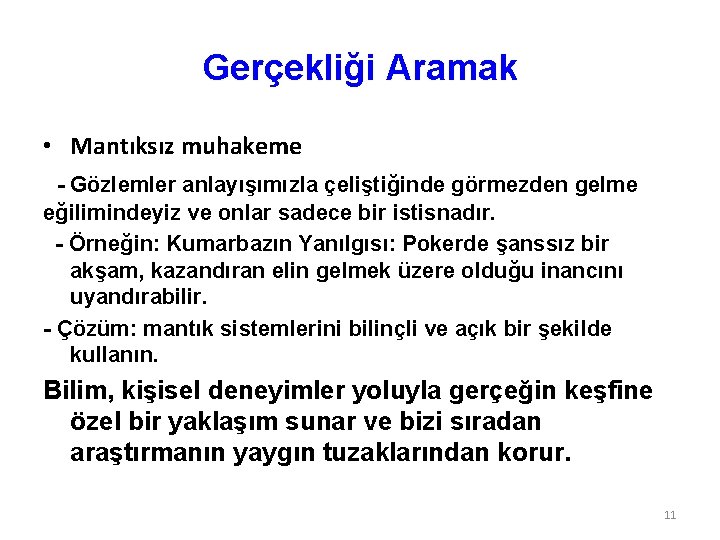 Gerçekliği Aramak • Mantıksız muhakeme - Gözlemler anlayışımızla çeliştiğinde görmezden gelme eğilimindeyiz ve onlar