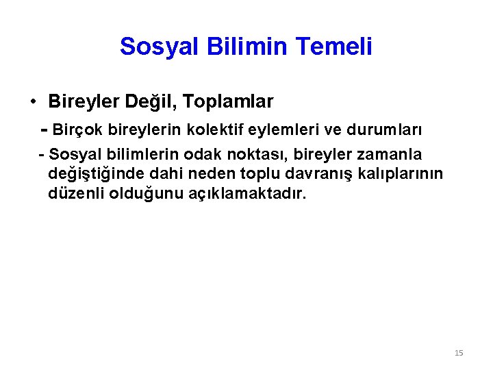 Sosyal Bilimin Temeli • Bireyler Değil, Toplamlar - Birçok bireylerin kolektif eylemleri ve durumları